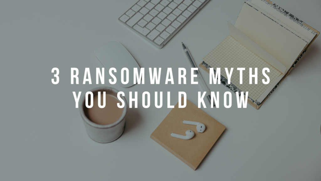 3 Ransomware Myths Debunked