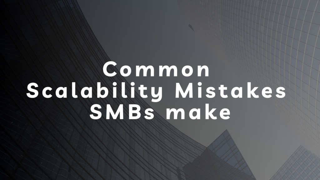 Common Scalability Mistakes SMBs Make